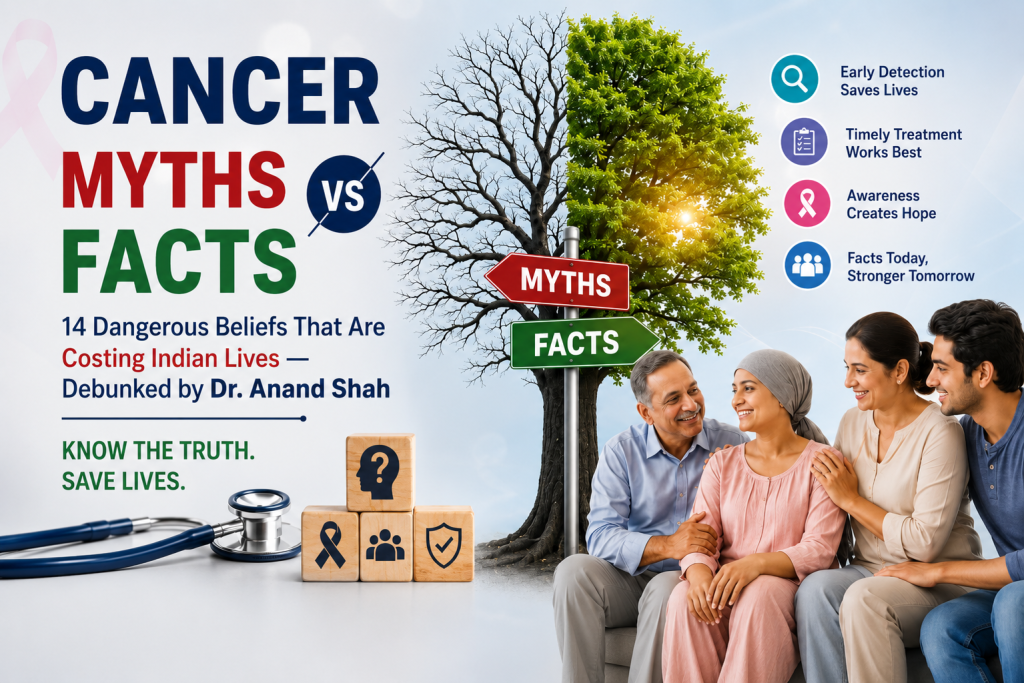 Cancer Myths vs Facts – Dr. Anand Shah Anand Onco Care Surat